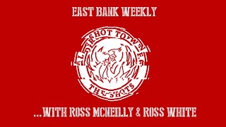 East Bank Weekly #16: Ross McNeilly \u0026 Ross White