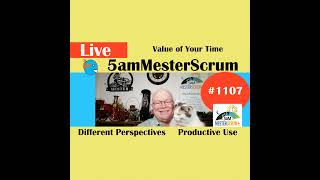 Value of Your Time Show 1107 #5amMesterScrum LIVE #scrum #agile