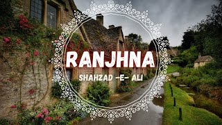 RANJHNA by Shahzad_e_Ali #ranjhna #shahzadeali #shahzadealiranjhna #punjabilyricalsong #lyrics