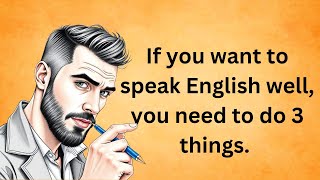 If you want to speak English well, you need to do 3 things || Graded Reader || Improve Your English