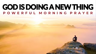 God Is Doing A New Thing today, Pray And Hear From God| Morning Prayer, Devotional, Motivational