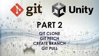 Unity + Git Tutorial 2024 - PART 2 (Git Clone, Git Fetch, Create Branch, Git Pull)