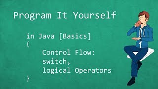 Program It Yourself in Java [Basics] - 8 - Switch & Logical Operators