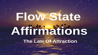 Affirmations: I am in the FLOW STATE, Law of Attraction Affirmations Series with Music, Sounds