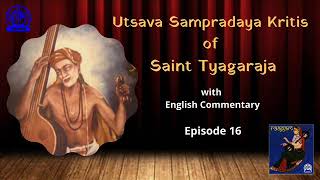 Saint Thyagaraja’s Utsava  Sampradaya  Kritis  - Episode 16