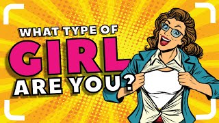 What Type Of Girl Are You? | Personality Test | Take The Test!