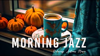 Morning Jazz ☕ Elegant Autumn Jazz & Bossa Nova for a new day of relaxation, study and work