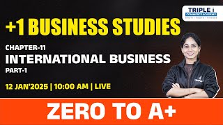 PLUS ONE | BUSINESS STUDIES - CHAPTER 11 INTERNATIONAL BUSINESS - PART 1 | ZERO TO A+ | TRIPLE I