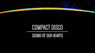 Compact Disco - Sound of our Hearts