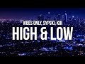 Vibes Only & SypSki - High & Low (Lyrics) ft. Koi