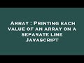Array : Printing each value of an array on a separate line Javascript