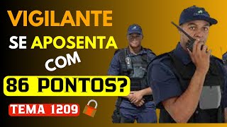 APOSENTADORIA ESPECIAL DO VIGILANTE: O VIGILANTE CONSEGUE SE APOSENTAR COM 86 PONTOS?