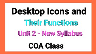 Desktop Icons and Their Functions | Unit 2 | New Syllabus | COA Class