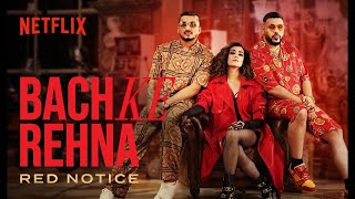 Bach Ke Rehna Red Notice  Music Video  Badshah DIVINE JONITA Mikey McCleary  Netflix In