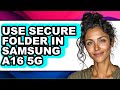 How to Use Secure Folder in Samsung A16 5g - Full Guide