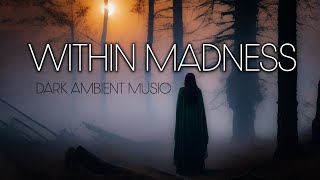 WITHIN MADNESS / 1 HOUR LONG / DARK AMBIENT MUSIC