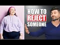 How To REJECT Someone Without Being a D*CK! (Rejection Tips)