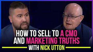 How to Sell to a CMO and Marketing Truths with Nick Utton