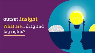 Outset Insight: What are drag and tag rights?