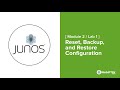 12# Lab 1: Reset, Backup, and Restore Configuration on Junos OS