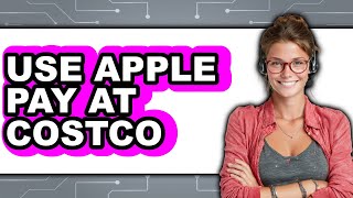 How to Use Apple Pay at Costco 2025 - Full Guide
