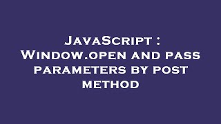 JavaScript : Window.open and pass parameters by post method