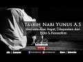 Tasbih Nabi Yunus A.S 100 kali - Memakbulkan Hajat | Dilepaskan dari Bala Kesempitan/Kesusahan