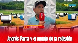 Andrés Parra y el mundo de la reflexión