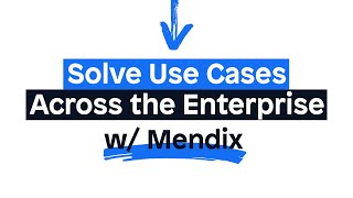 Solve Use Cases Across the Enterprise with Mendix