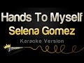 Selena Gomez - Hands To Myself (Karaoke Version)