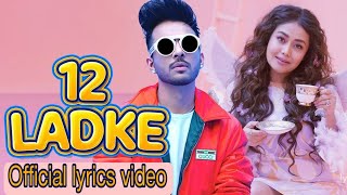 12 Ladke - Tony Kakkar , Neha Kakkar | Official Music Video | lyric video | tera boyfriend kaun sa