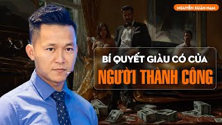 Bí quyết để trở nên Giàu Có của những người Thành Công | Nguyễn Xuân Nam