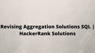 Revising Aggregation Solutions SQL | HackerRank Solutions