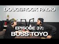 BOSS TOYO - DOUGBROCK RADIO #37