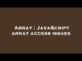 Array : JavaScript array access issues