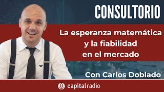 Consultorio Carlos Doblado | La esperanza matemática y la fiabilidad en el mercado