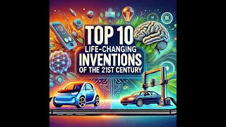 Top 10 Life-Changing Inventions of the 21st Century 🌟