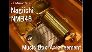 Nagiichi/NMB48 [Music Box]