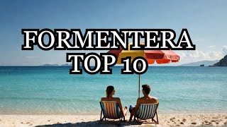 Top 10 Things To Do In Formentera, Spain - Formentera Travel Guide 2024