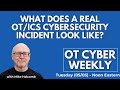 OT Cyber Weekly - What Does a Real OT/ICS Cybersecurity Incident Look Like