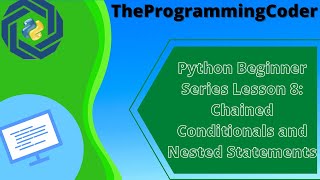 Python Beginner Series Lesson 8: Chained Conditionals and Nested Statements