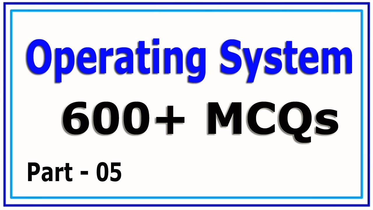 Operating System MCQs 600+ | Most Repeated Operating System 600+ MCQs ...