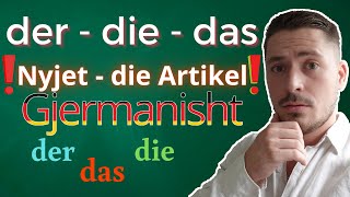 die Artikel - der - die - das / NYJET ne GJERMANISHT