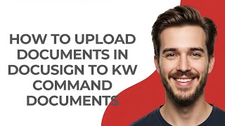 How to Upload Documents In Docusign to Kw Command Documents - GUIDE!