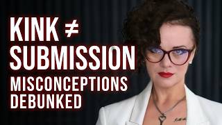 Kinky vs Submissive - Why Pegging, Chastity and Fetishes Don’t Automatically Mean Submission | EP10