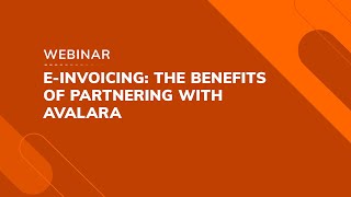 Webinar: E-invoicing — The benefits of partnering with Avalara