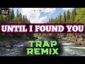 Stephen Sanchez - Until I Found You (Trap Remix) - By Trap Remix Guys