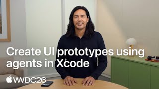 WWDC26: Create UI prototypes using agents in Xcode | Apple