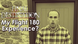 Final Destination: My Flight 180 Experience...?