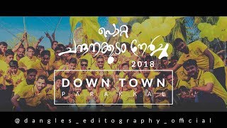 POTTA CHANDHANAKKUDAM NERCHA 2018 | DOWN TOWN PARAKKAL | PAZHAYANNUR | DANGLES MEDIA |